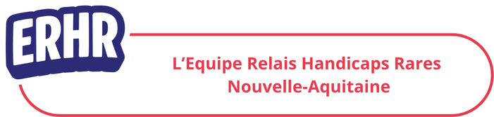 L’Equipe Relais Handicaps Rares Nouvelle-Aquitaine (ERHR)